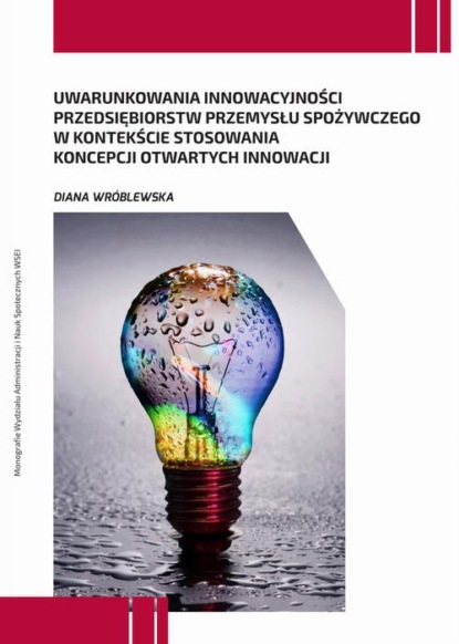 Diana Wróblewska - Uwarunkowania innowacyjności przedsiębiorstw przemysłu spożywczego w kontekście stosowania koncepcji otwartych innowacji