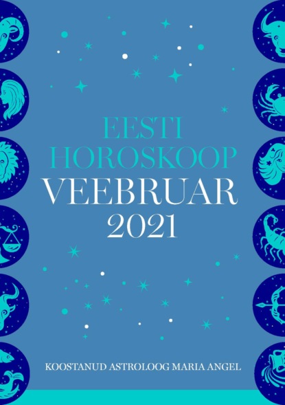 Maria Angel - Eesti kuuhoroskoop. Veebruar 2021