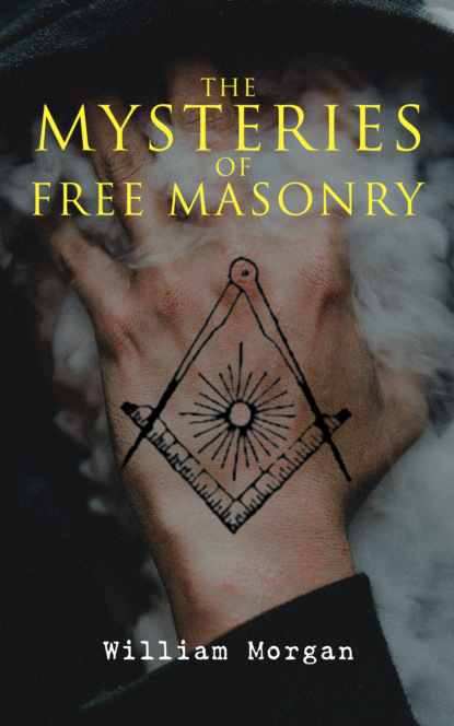 William Morgan - The Mysteries of Free Masonry