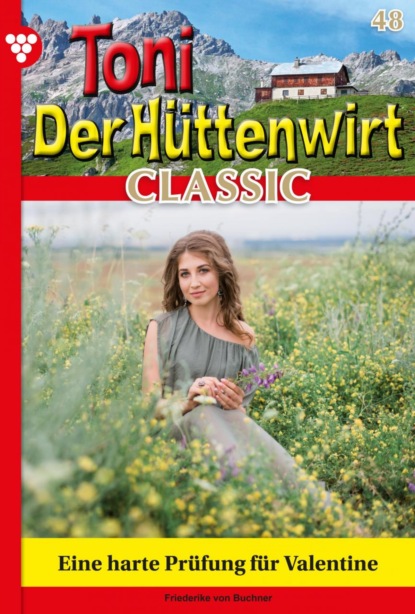 Friederike von Buchner - Toni der Hüttenwirt Classic 48 – Heimatroman