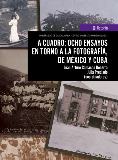 Beatriz Bastarrica Mora - A cuadro: ocho ensayos en torno a la fotografía, de México y Cuba