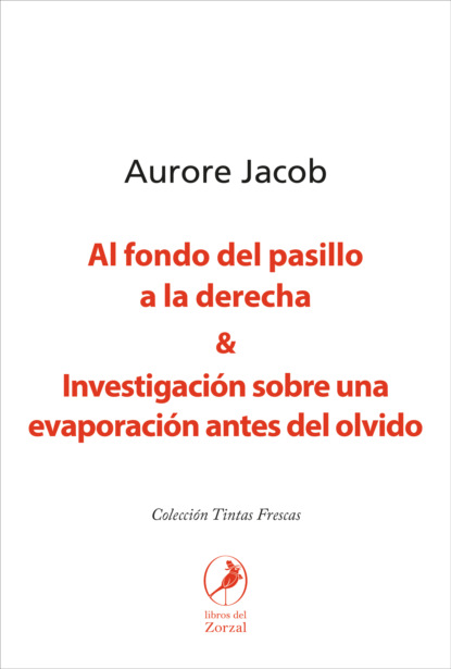 

Al fondo del pasillo a la derecha y Investigación sobre una evaporación antes del olvido