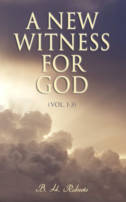 B. H. Roberts - A New Witness for God (Vol. 1-3)