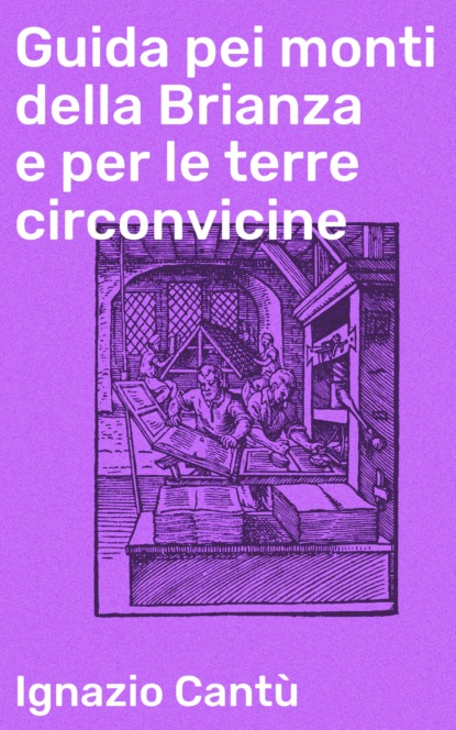 Ignazio Cantù - Guida pei monti della Brianza e per le terre circonvicine