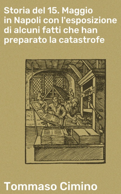 Tommaso Cimino - Storia del 15. Maggio in Napoli con l'esposizione di alcuni fatti che han preparato la catastrofe