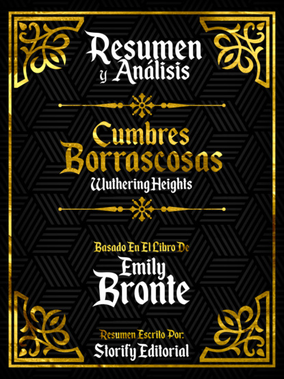 

Resumen Y Analisis: Cumbres Borrascosas (Wuthering Heights) - Basado En El Libro De Emily Bronte