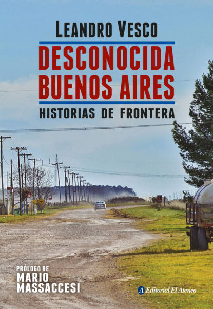 Leandro Vesco - Desconocida Buenos Aires. Historias de frontera