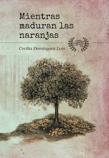 Cecilia Domínguez Luis - Mientras maduran las naranjas