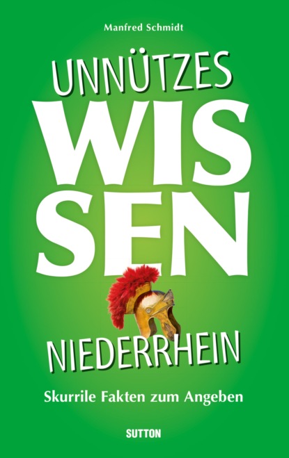 Manfred Schmidt - Unnützes Wissen Niederrhein.