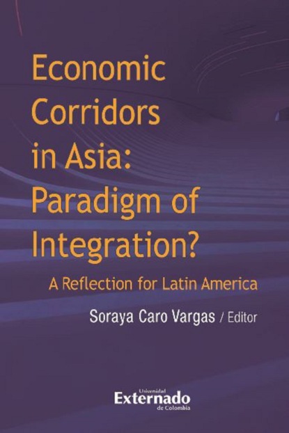 Varios autores - Economic corridors in Asia : paradigm of integration? A reflection for Latin America