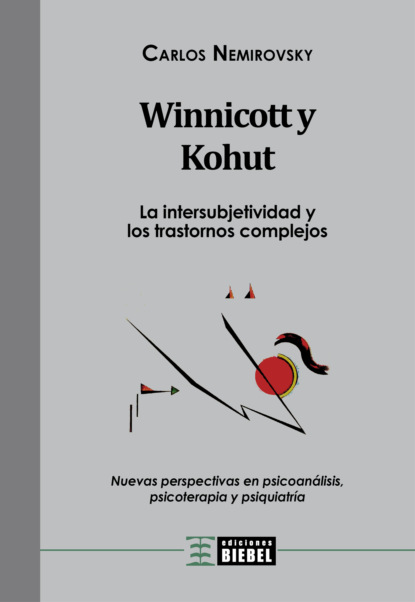 Carlos Nemirovsky - Winnicott y Kohut - La intersubjetividad y los trastornos complejos