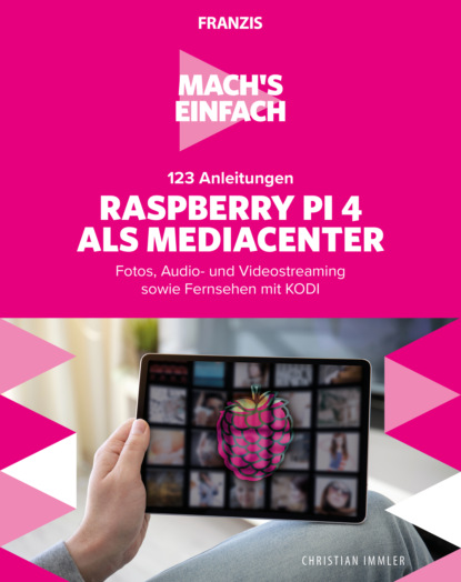 Mach s einfach: 123 Anleitungen Raspberry Pi 4 als Media Center