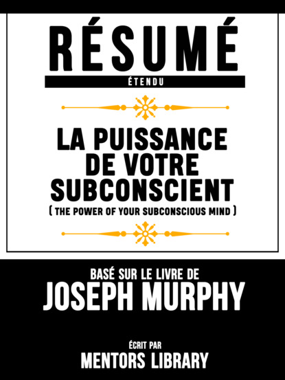 Mentors Library - Résumé Etendu: La Puissance De Votre Subconscient