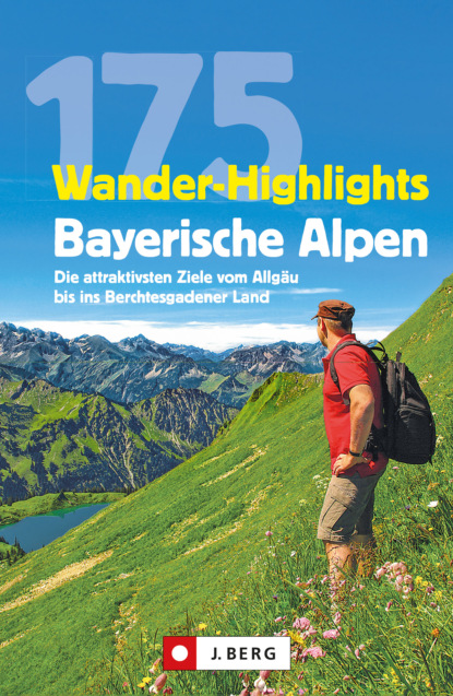 Robert Mayer - Wanderführer: 175 Wander-Highlights Bayerische Alpen. Ziele vom Allgäu bis ins Berchtesgadener Land