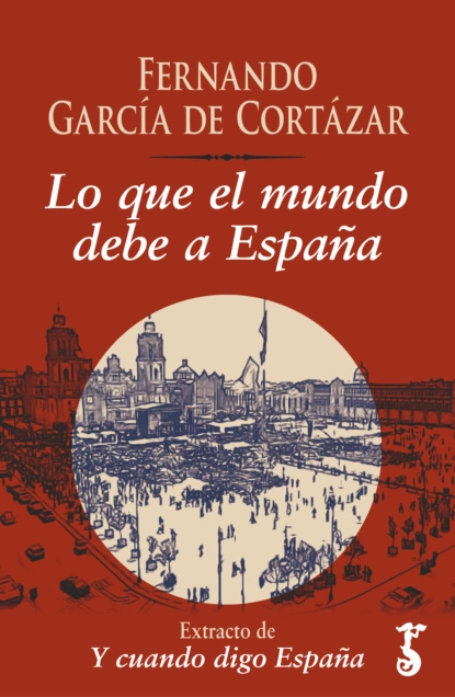 Обложка книги Lo que el mundo debe a España, Fernando García de Cortázar