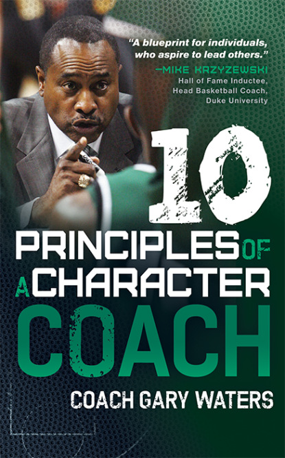 Coach Gary Waters - Ten Principles of a Character Coach