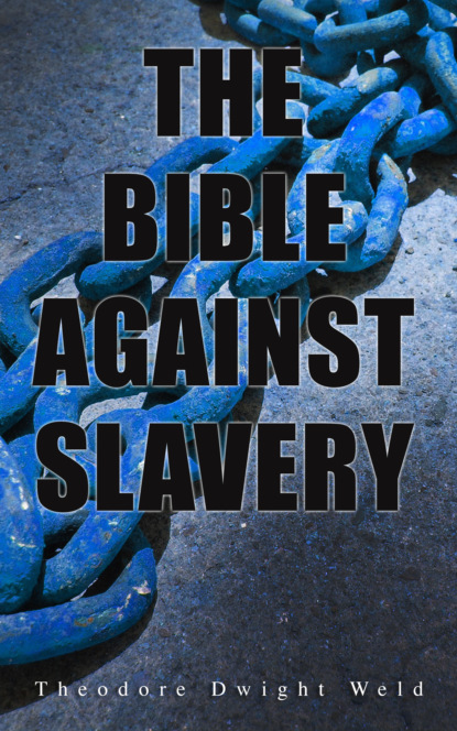 Theodore Dwight Weld - The Bible Against Slavery