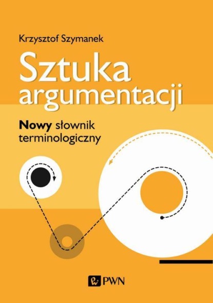 Krzysztof Szymanek - Sztuka argumentacji. Nowy słownik terminologiczny