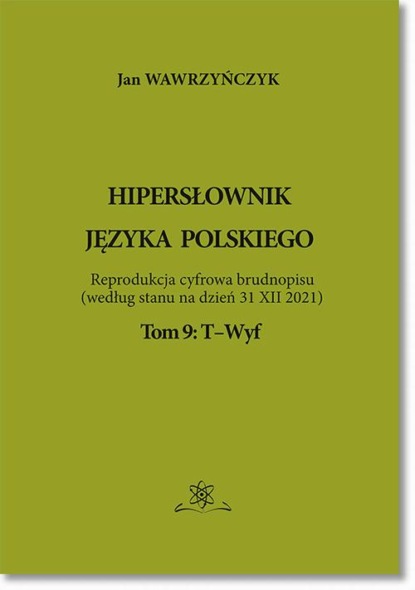 Jan Wawrzyńczyk - Hipersłownik języka Polskiego Tom 9: T-Wyf