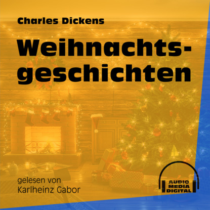 Charles Dickens - Weihnachtsgeschichten (Ungekürzt)