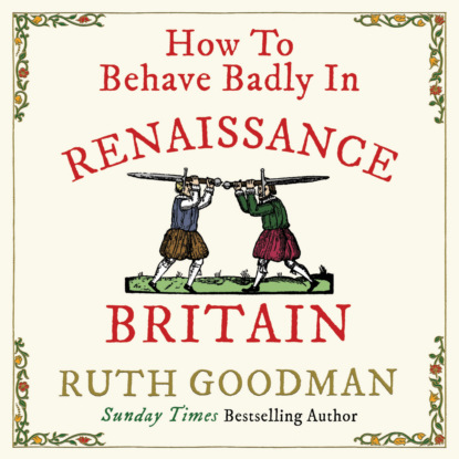 

How to Behave Badly In Renaissance Britain (Unabridged)