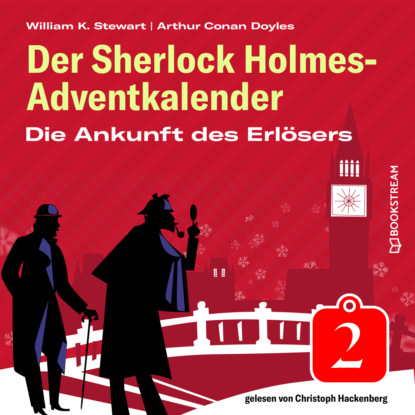 Sir Arthur Conan Doyle - Die Ankunft des Erlösers - Der Sherlock Holmes-Adventkalender, Folge 2 (Ungekürzt)