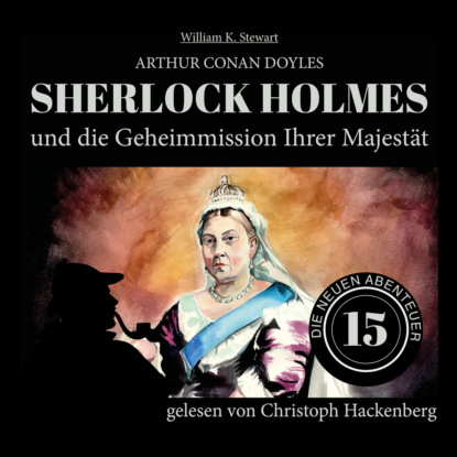 Sherlock Holmes und die Geheimmission Ihrer Majest?t - Die neuen Abenteuer, Folge 15 (Ungek?rzt)