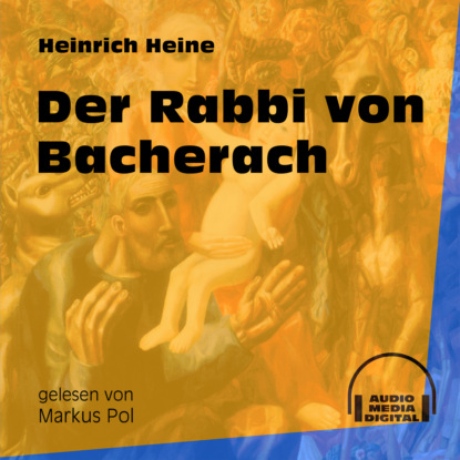 Heinrich Heine - Der Rabbi von Bacherach (Ungekürzt)