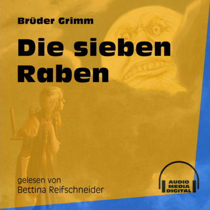 Brüder Grimm - Die sieben Raben (Ungekürzt)