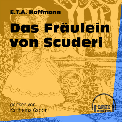 Ernst Theodor Amadeus Hoffmann - Das Fräulein von Scuderi (Ungekürzt)
