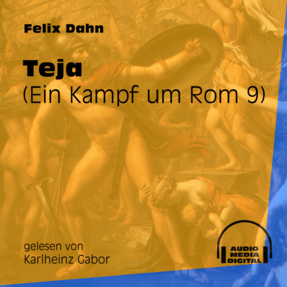 Felix Dahn - Teja - Ein Kampf um Rom, Buch 9 (Ungekürzt)