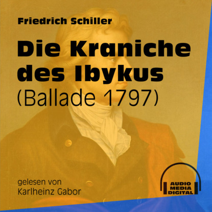 Friedrich Schiller - Die Kraniche des Ibykus - Ballade 1797 (Ungekürzt)