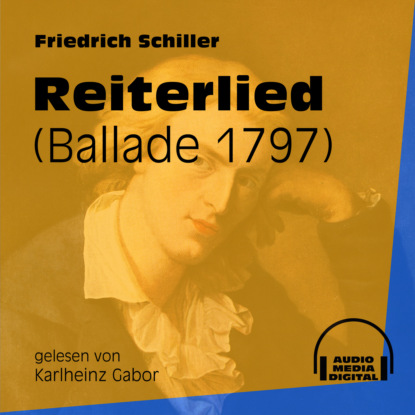 Friedrich Schiller - Reiterlied - Ballade 1797 (Ungekürzt)
