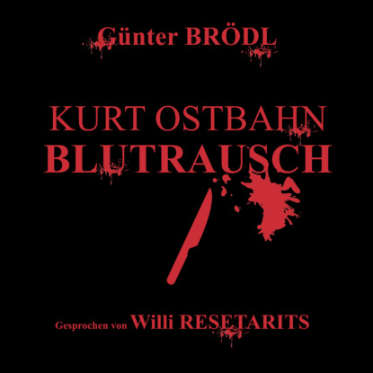 Kurt Ostbahn: Blutrausch (Ungekürzt) - Günter Brödl
