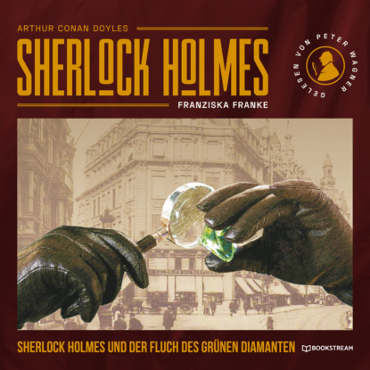 Sir Arthur Conan Doyle - Sherlock Holmes und der Fluch des grünen Diamanten (Ungekürzt)