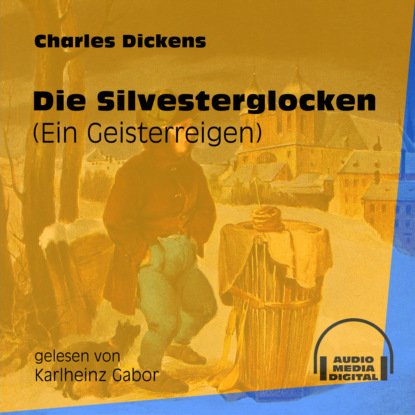 Charles Dickens - Die Silvesterglocken - Ein Geisterreigen (Ungekürzt)