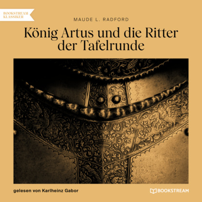 König Artus und die Ritter der Tafelrunde (Gekürzt)