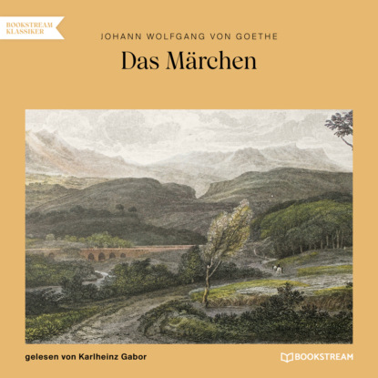 Johann Wolfgang von Goethe - Das Märchen (Ungekürzt)