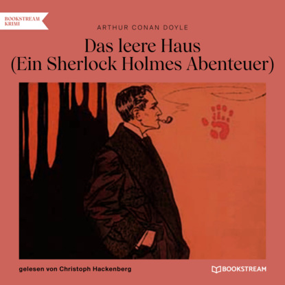 Sir Arthur Conan Doyle - Das leere Haus - Ein Sherlock Holmes Abenteuer (Ungekürzt)