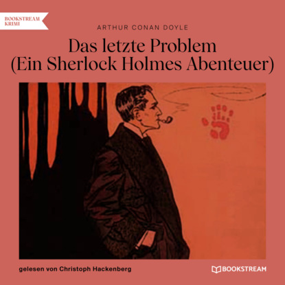 Sir Arthur Conan Doyle - Das letzte Problem - Ein Sherlock Holmes Abenteuer (Ungekürzt)