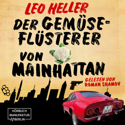 Der Gemüseflüsterer von Mainhattan - Detektiv Jürgen McBride, Band 2 (ungekürzt) (Leo Heller). 