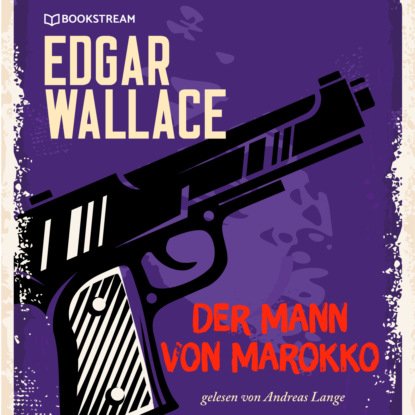 Der Mann von Marokko (Ungekürzt) - Edgar Wallace