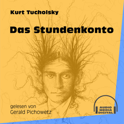 Kurt  Tucholsky - Das Stundenkonto (Ungekürzt)