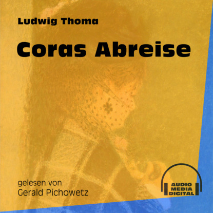 Ludwig Thoma - Coras Abreise (Ungekürzt)