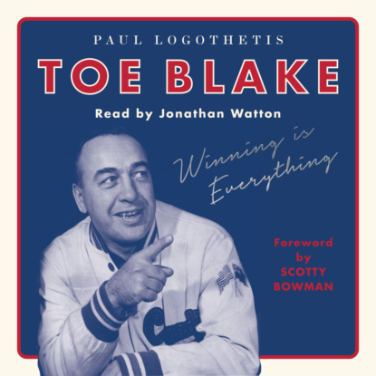 Toe Blake - Winning Is Everything (Unabridged) - Paul Logothetis