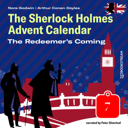 Sir Arthur Conan Doyle - The Redeemer's Coming - The Sherlock Holmes Advent Calendar, Day 7 (Unabridged)