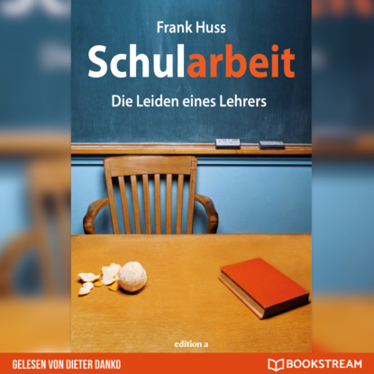 Schularbeit - Die Leiden eines Lehrers (Ungekürzt) (Frank Huss).  - Скачать | Читать книгу онлайн