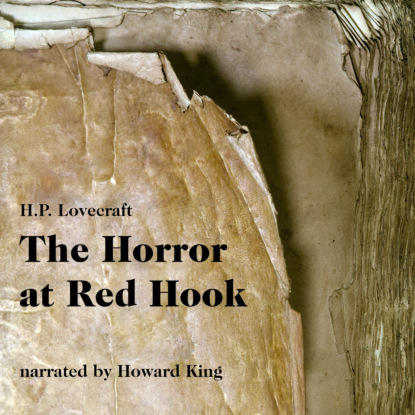 H. P. Lovecraft - The Horror at Red Hook (Unabridged)