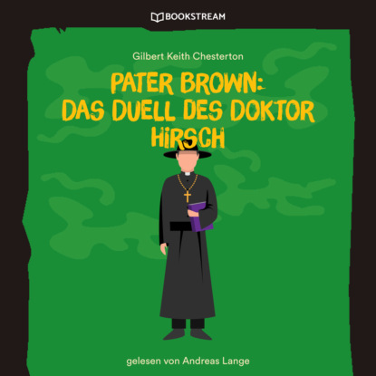 Гилберт Кийт Честертон - Pater Brown: Das Duell des Doktor Hirsch (Ungekürzt)
