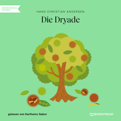 Ганс Христиан Андерсен - Die Dryade (Ungekürzt)